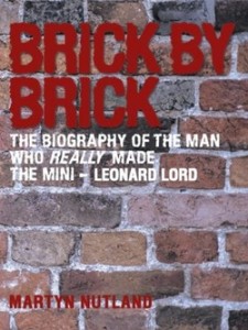 Brick by Brick - The  Biography of the Man Who Really Made the Mini – Leonard Lord